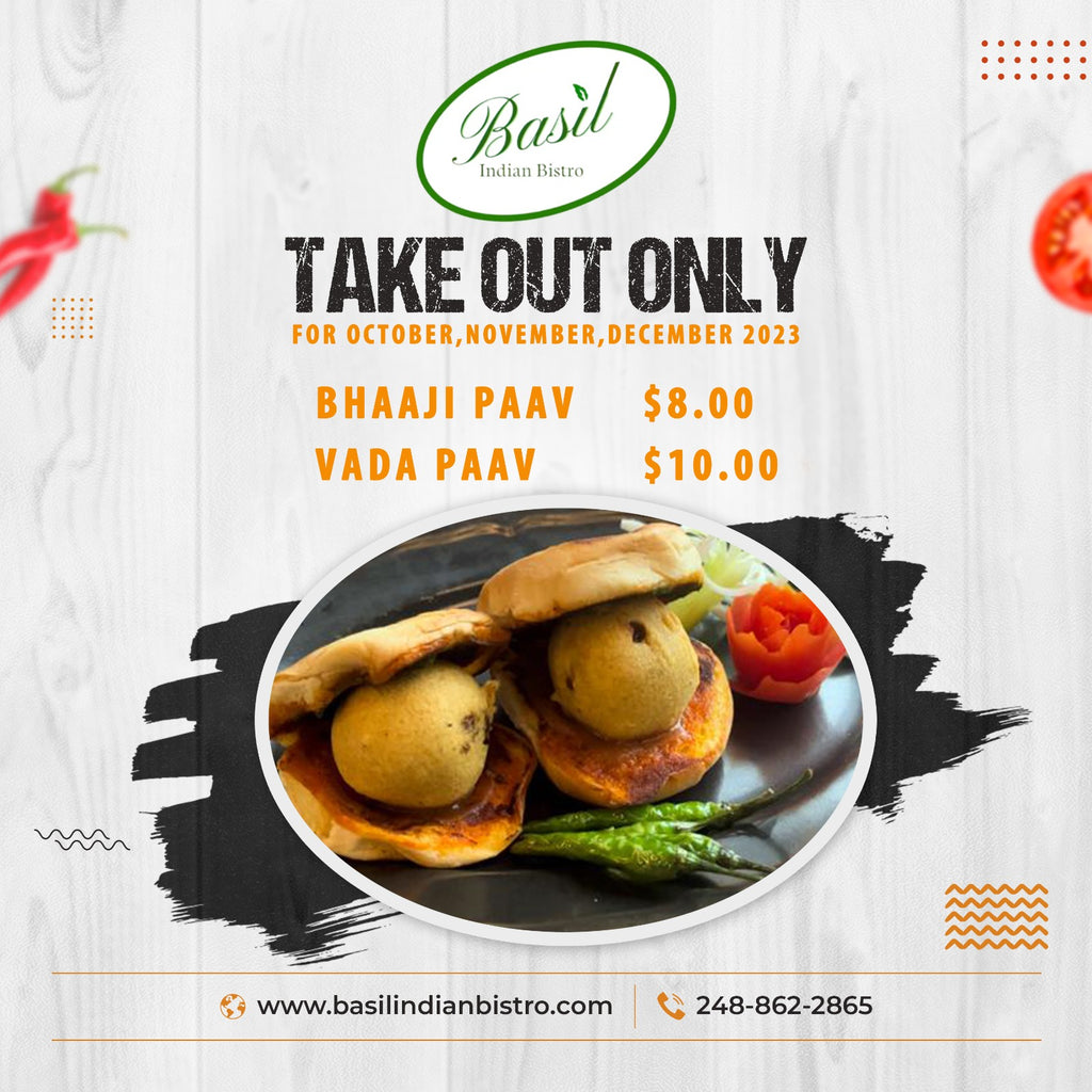 get Bhaaji pav for 8 dollars and vada pav for 10 Dollars. special offer at basil indian bistro on take outs only.